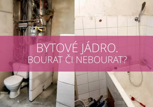 bytové jádro - bourat či nebourat?